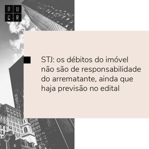STJ: os débitos do imóvel não são de responsabilidade do arrematante, ainda que haja previsão no edital