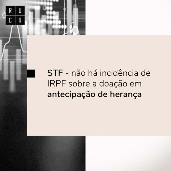STF – não há incidência de IRPF sobre a doação em antecipação de herança